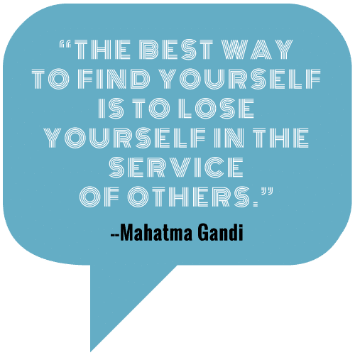 The best way to find yourself is to lose yourself in the service of others