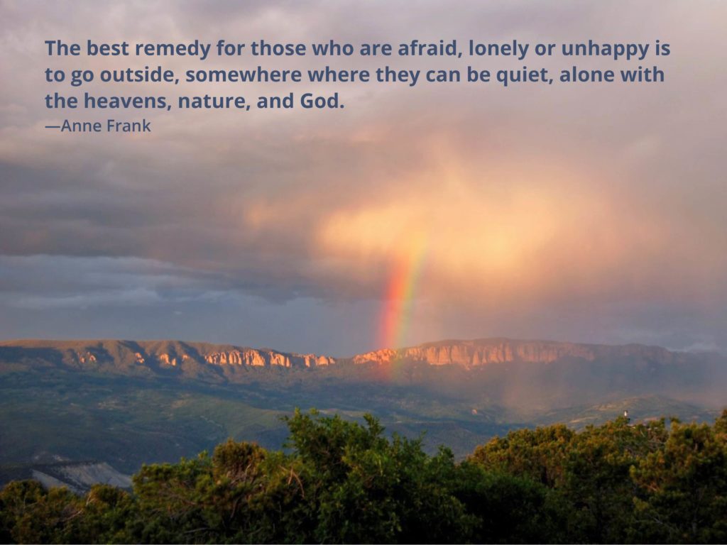 "The best remedy…is to go outside" -Anne Frank