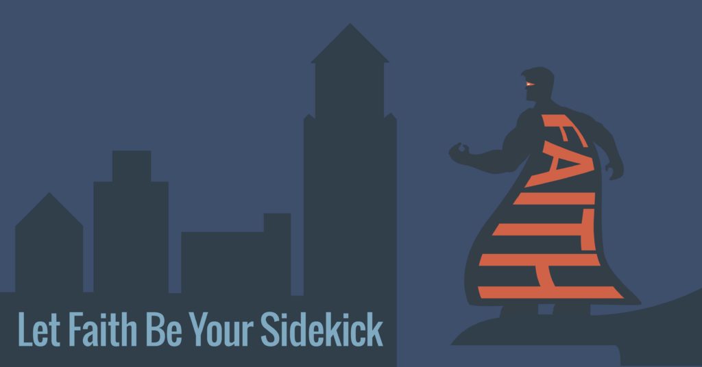 Let Faith be Your Sidekick